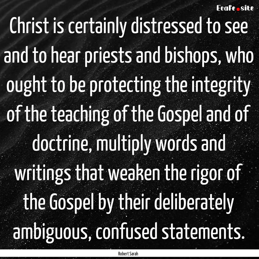 Christ is certainly distressed to see and.... : Quote by Robert Sarah