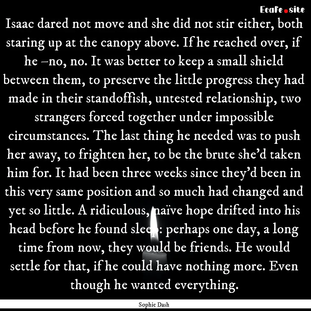 Isaac dared not move and she did not stir.... : Quote by Sophie Dash