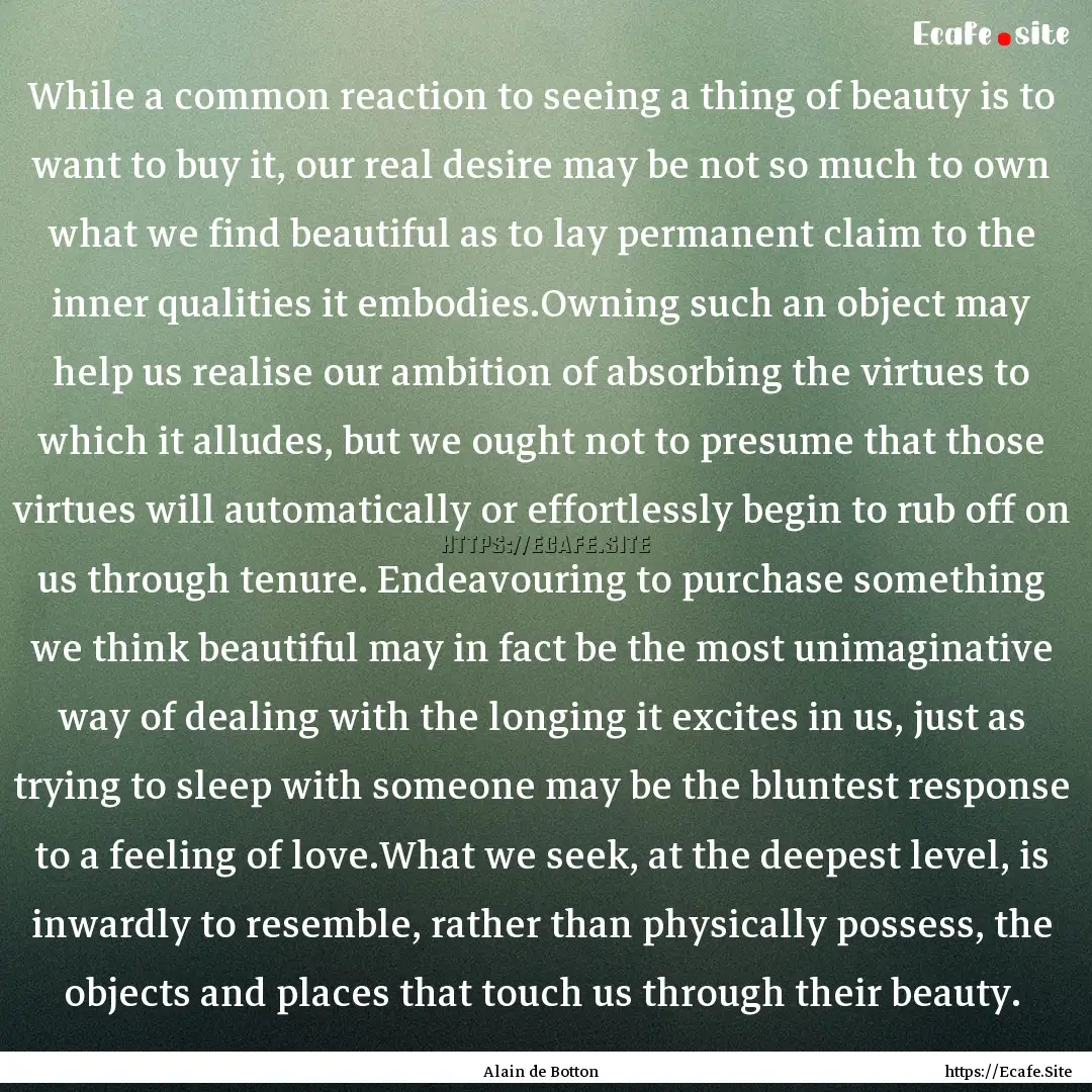 While a common reaction to seeing a thing.... : Quote by Alain de Botton