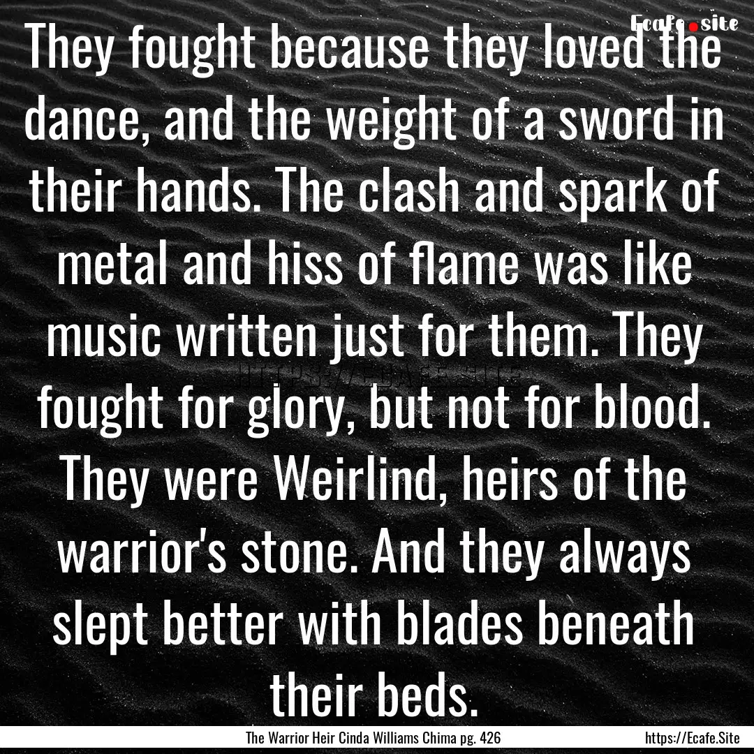 They fought because they loved the dance,.... : Quote by The Warrior Heir Cinda Williams Chima pg. 426