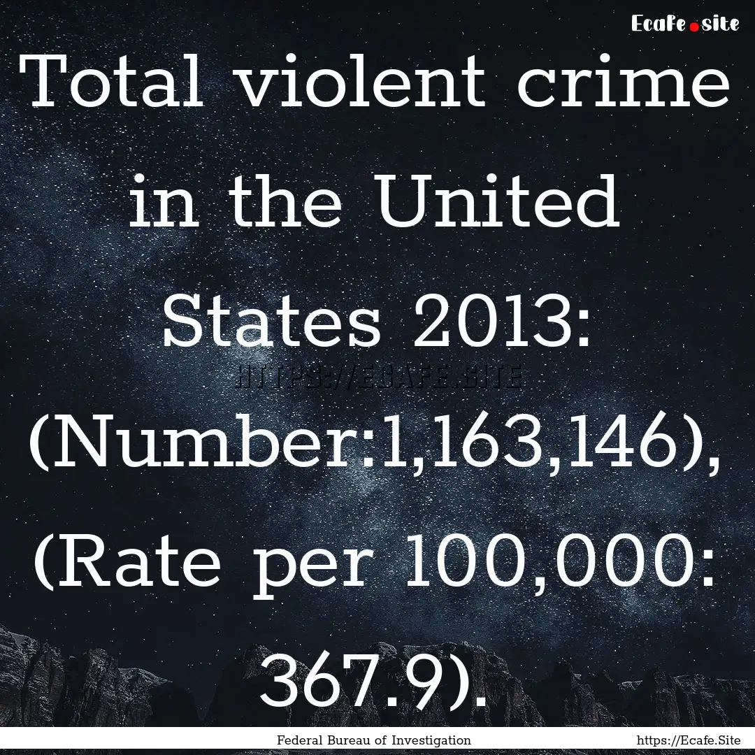 Total violent crime in the United States.... : Quote by Federal Bureau of Investigation