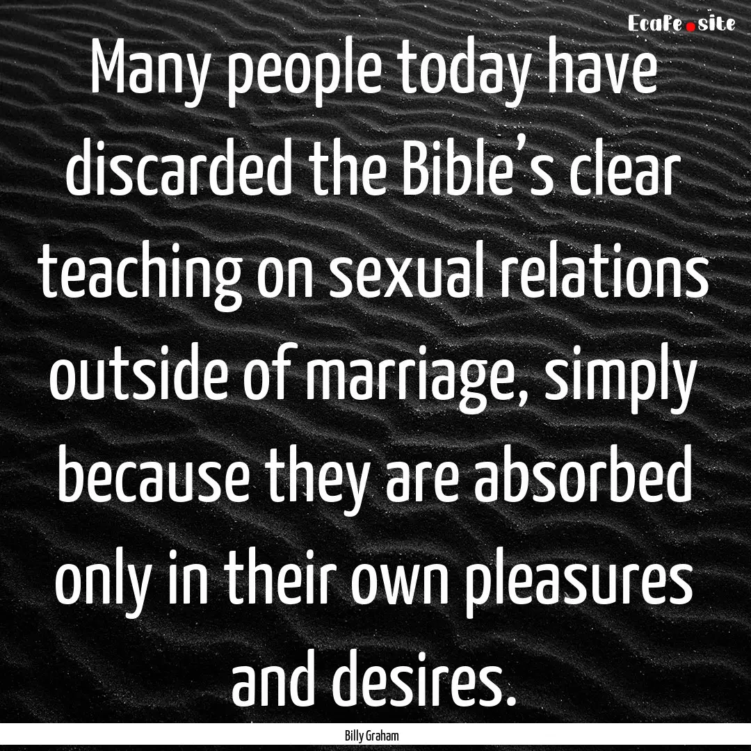 Many people today have discarded the Bible’s.... : Quote by Billy Graham