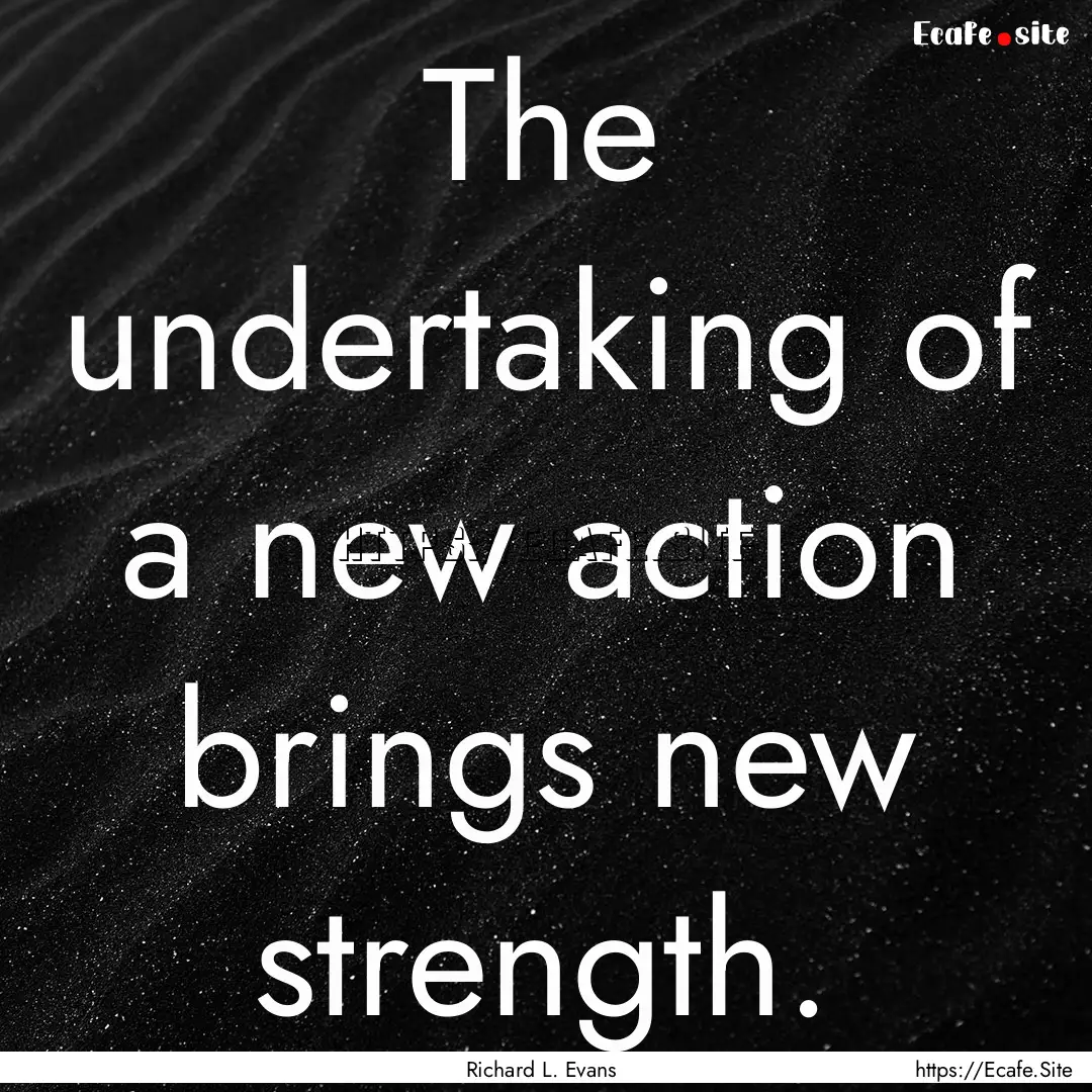 The undertaking of a new action brings new.... : Quote by Richard L. Evans