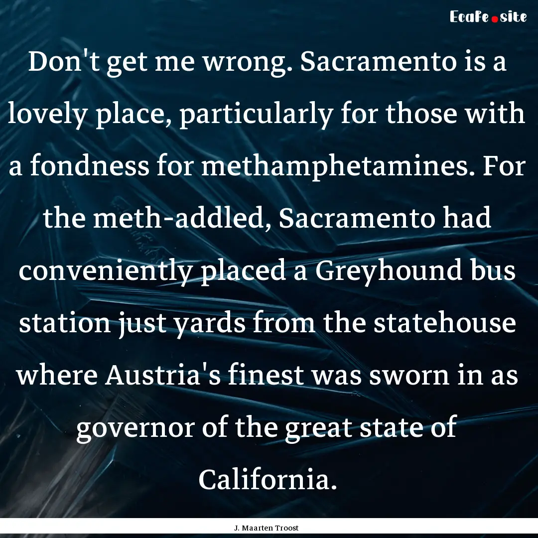 Don't get me wrong. Sacramento is a lovely.... : Quote by J. Maarten Troost