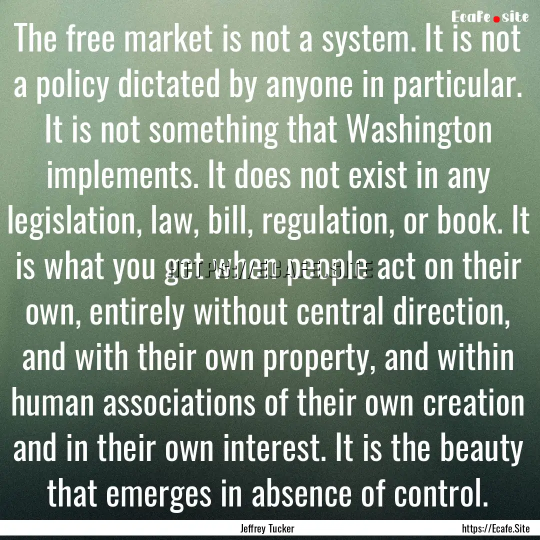 The free market is not a system. It is not.... : Quote by Jeffrey Tucker