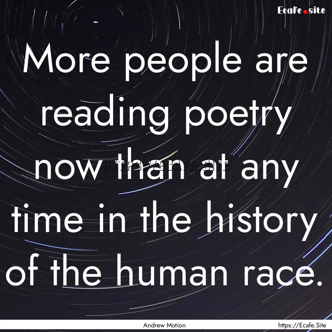 More people are reading poetry now than at.... : Quote by Andrew Motion