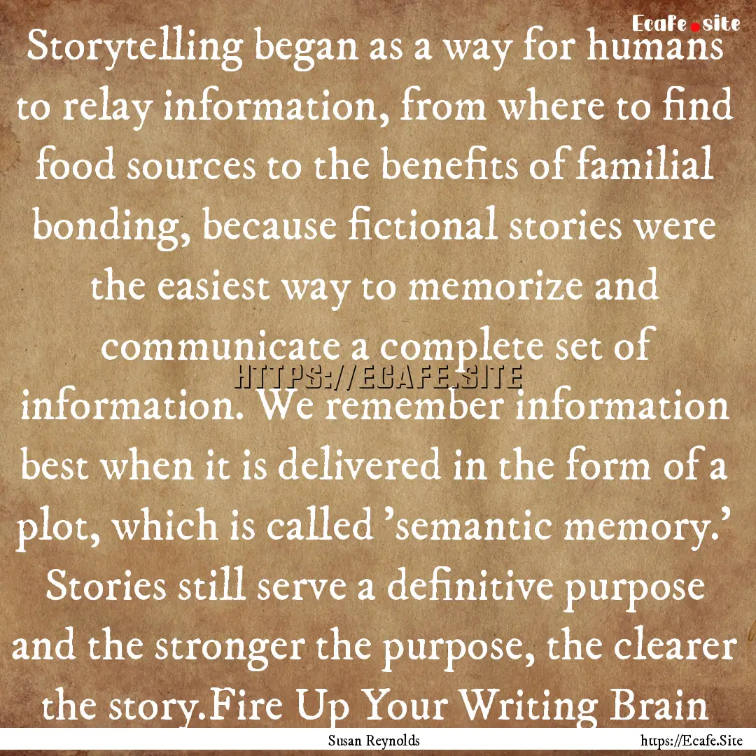 Storytelling began as a way for humans to.... : Quote by Susan Reynolds