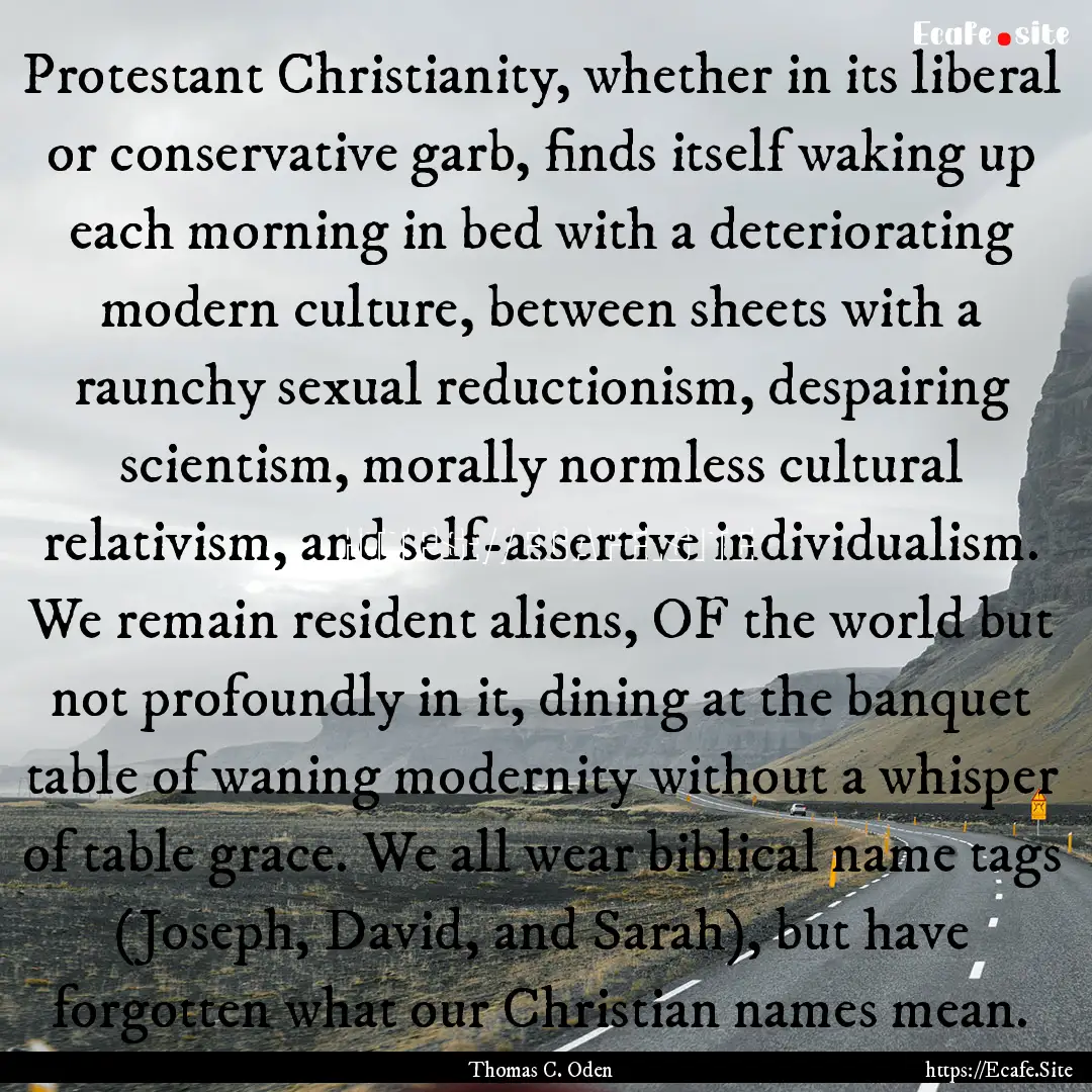 Protestant Christianity, whether in its liberal.... : Quote by Thomas C. Oden