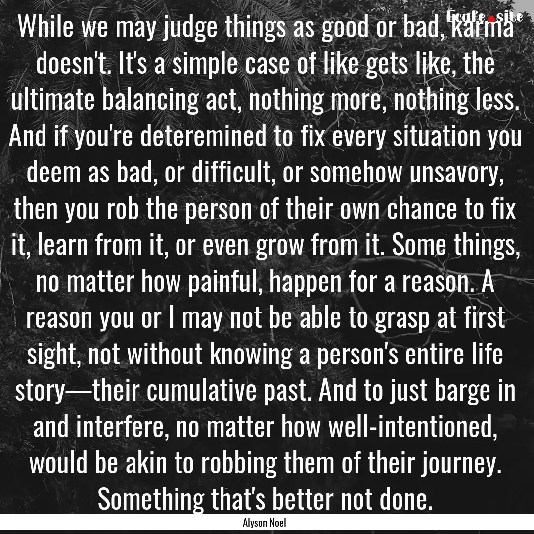 While we may judge things as good or bad,.... : Quote by Alyson Noel