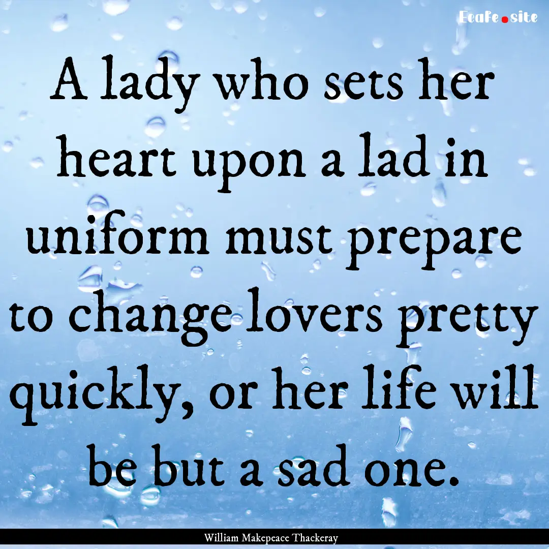 A lady who sets her heart upon a lad in uniform.... : Quote by William Makepeace Thackeray