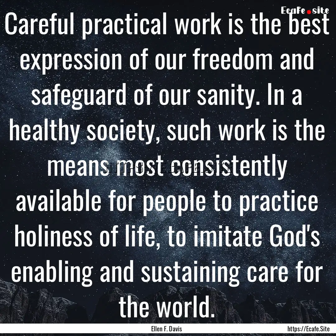 Careful practical work is the best expression.... : Quote by Ellen F. Davis