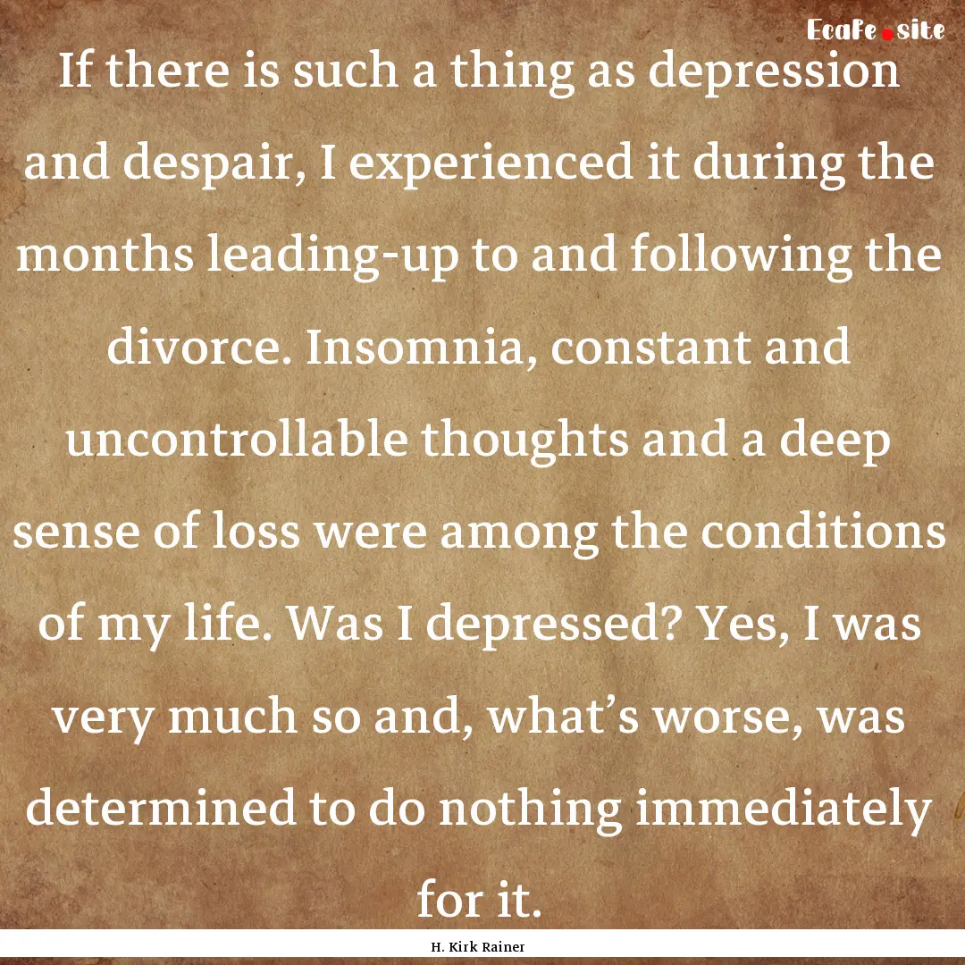 If there is such a thing as depression and.... : Quote by H. Kirk Rainer