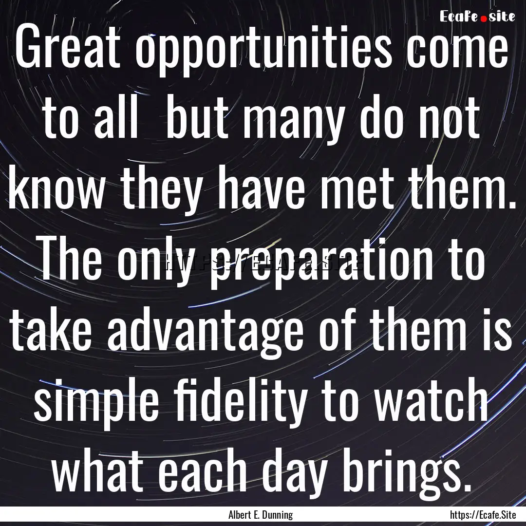 Great opportunities come to all but many.... : Quote by Albert E. Dunning