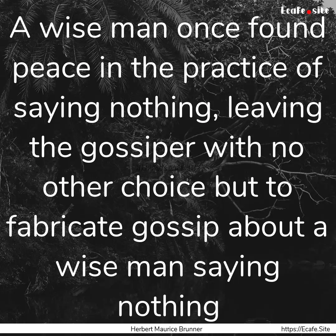 A wise man once found peace in the practice.... : Quote by Herbert Maurice Brunner