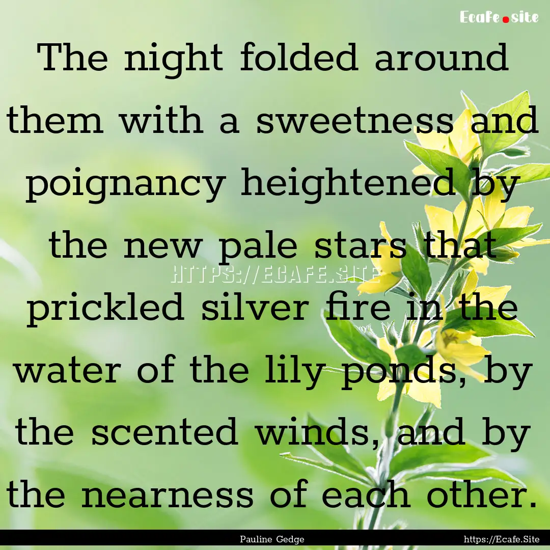 The night folded around them with a sweetness.... : Quote by Pauline Gedge