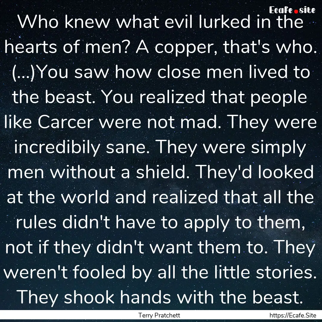 Who knew what evil lurked in the hearts of.... : Quote by Terry Pratchett