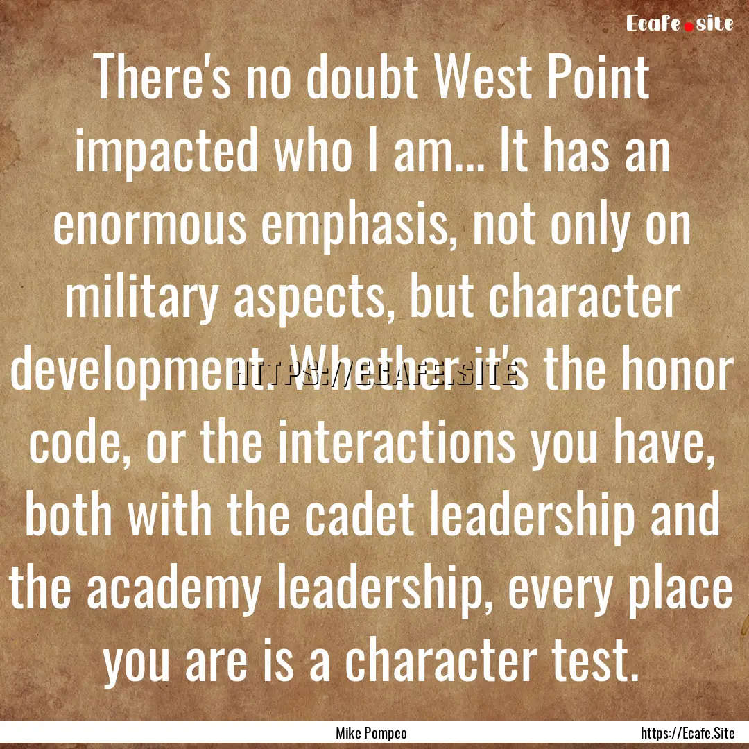 There's no doubt West Point impacted who.... : Quote by Mike Pompeo