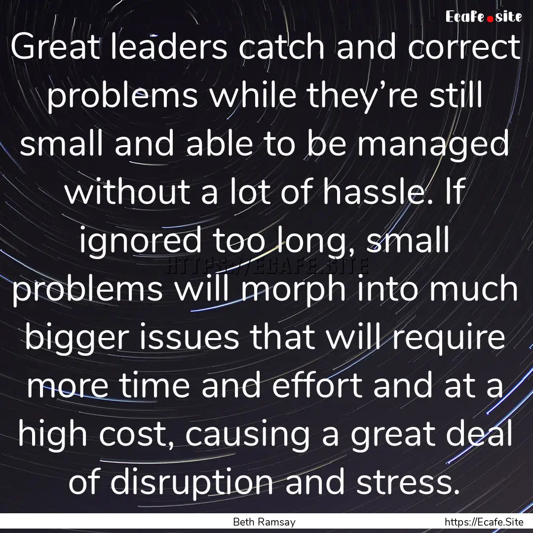 Great leaders catch and correct problems.... : Quote by Beth Ramsay