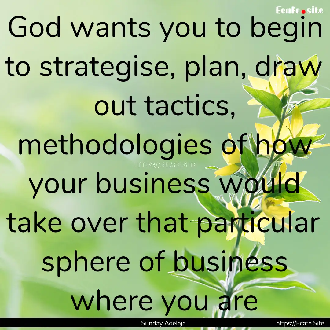 God wants you to begin to strategise, plan,.... : Quote by Sunday Adelaja