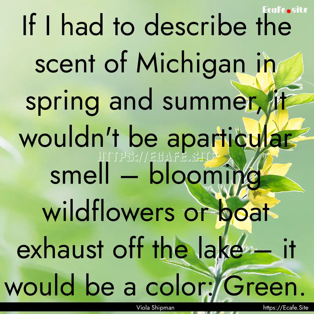 If I had to describe the scent of Michigan.... : Quote by Viola Shipman