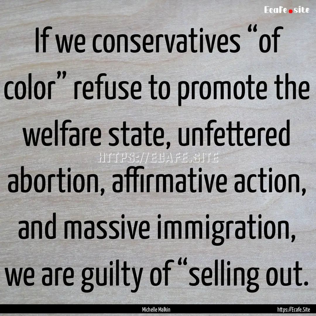 If we conservatives “of color” refuse.... : Quote by Michelle Malkin