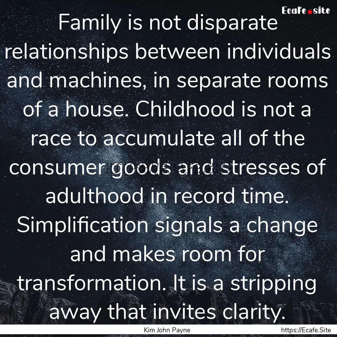 Family is not disparate relationships between.... : Quote by Kim John Payne