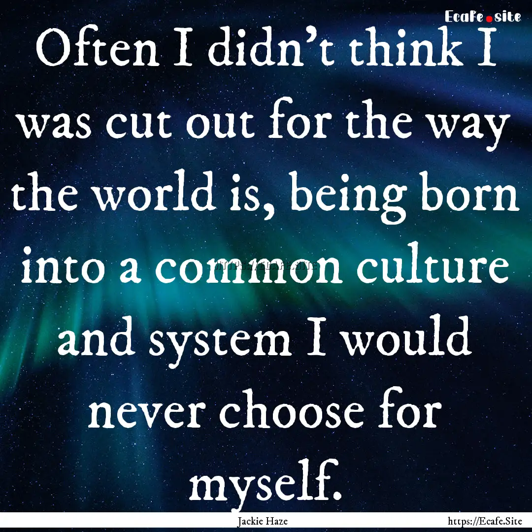 Often I didn’t think I was cut out for.... : Quote by Jackie Haze