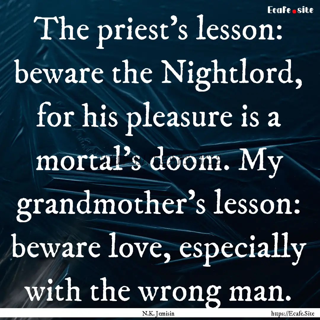 The priest's lesson: beware the Nightlord,.... : Quote by N.K. Jemisin