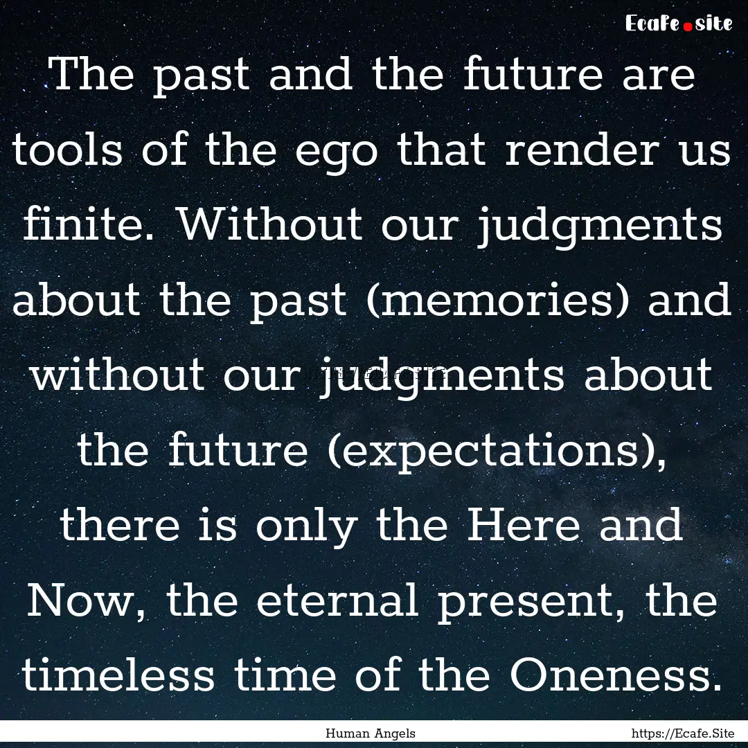 The past and the future are tools of the.... : Quote by Human Angels