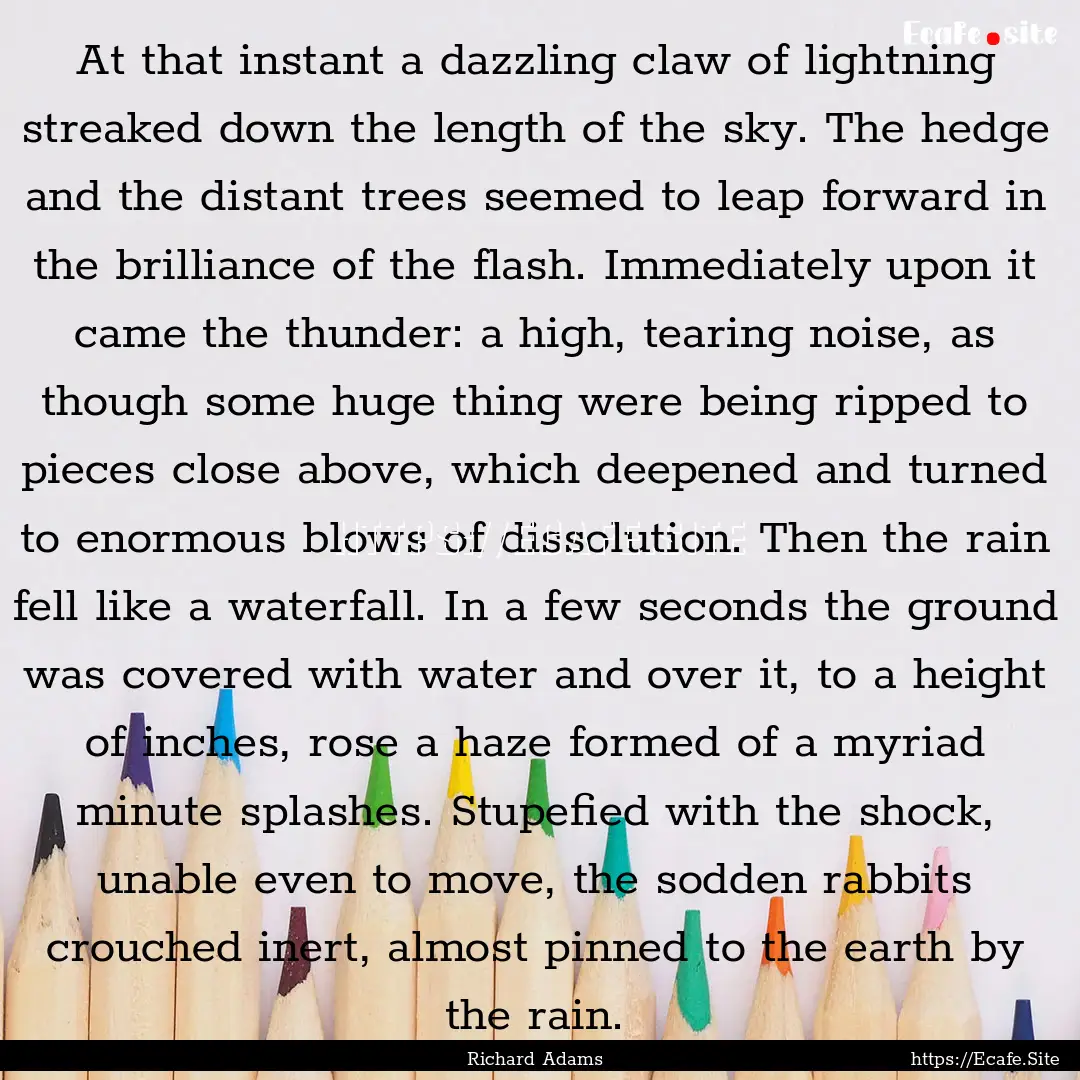 At that instant a dazzling claw of lightning.... : Quote by Richard Adams