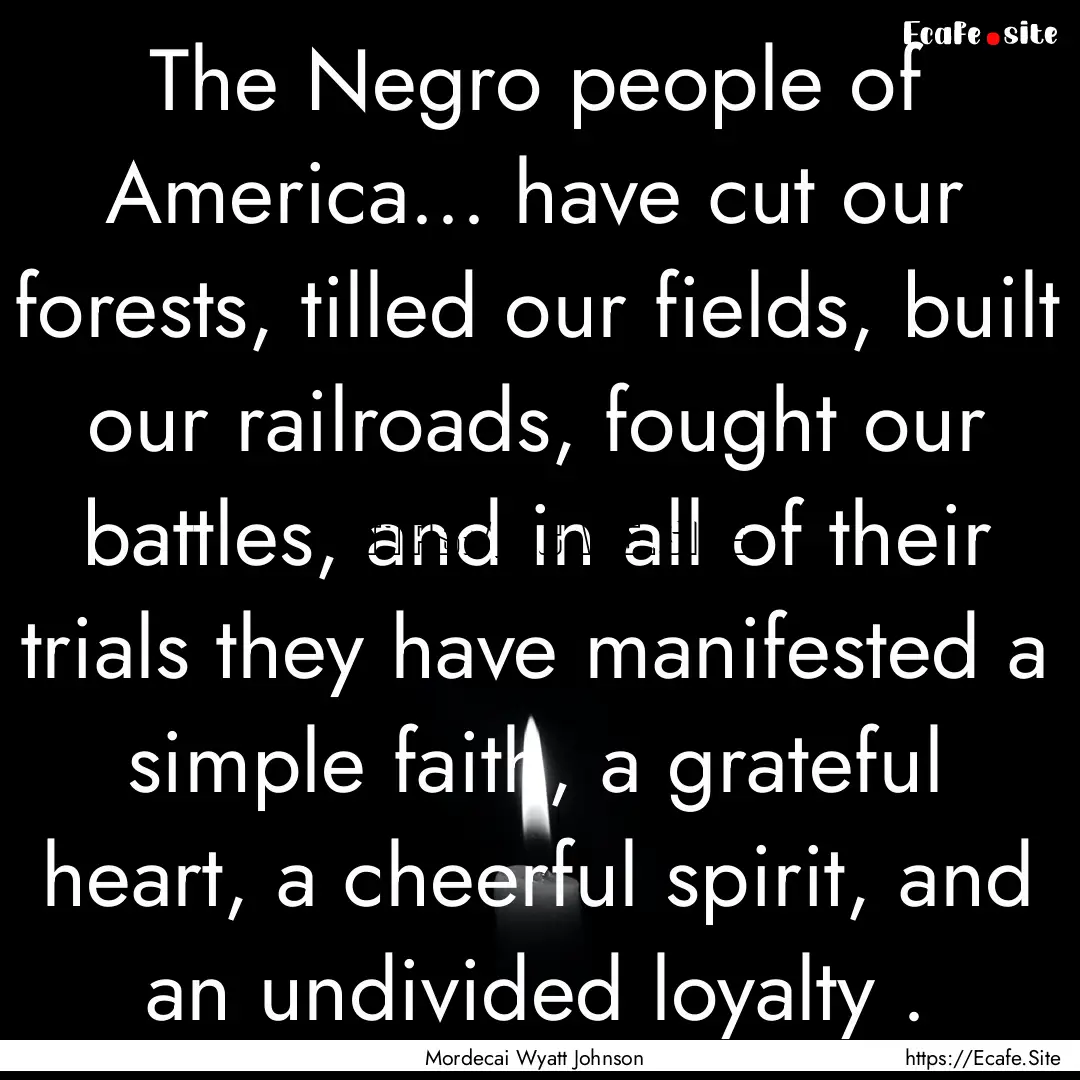 The Negro people of America... have cut our.... : Quote by Mordecai Wyatt Johnson