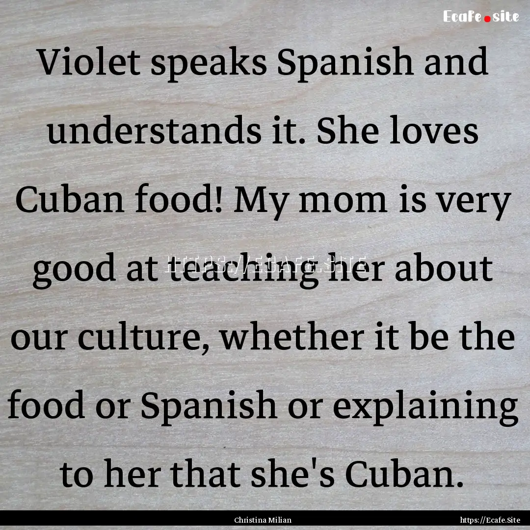 Violet speaks Spanish and understands it..... : Quote by Christina Milian