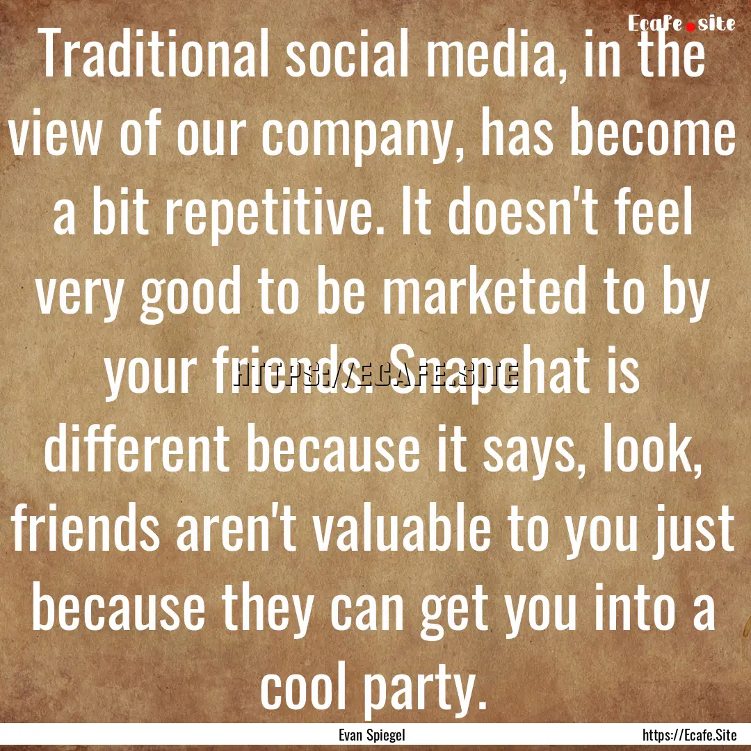 Traditional social media, in the view of.... : Quote by Evan Spiegel