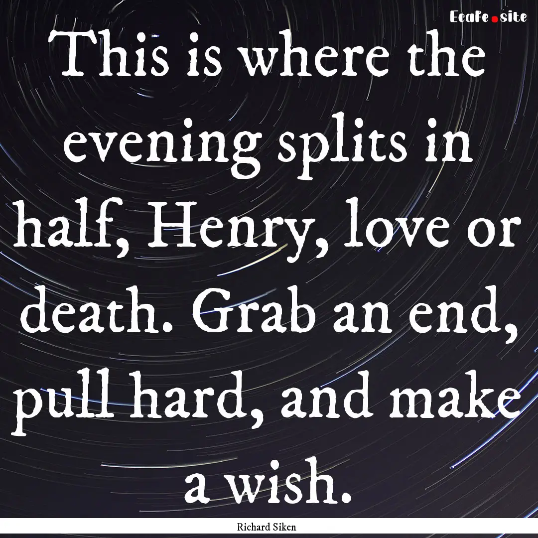 This is where the evening splits in half,.... : Quote by Richard Siken