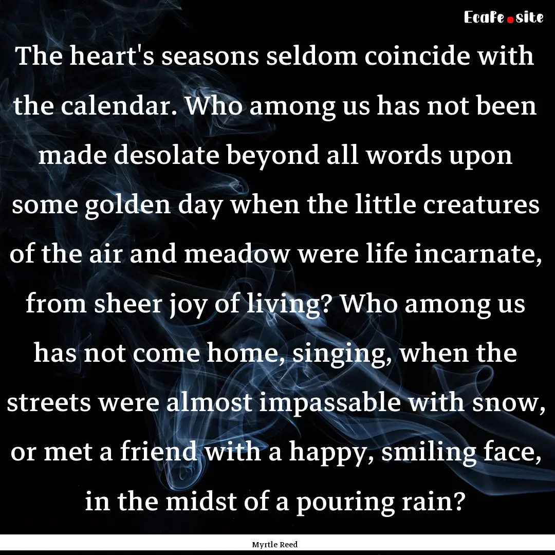 The heart's seasons seldom coincide with.... : Quote by Myrtle Reed