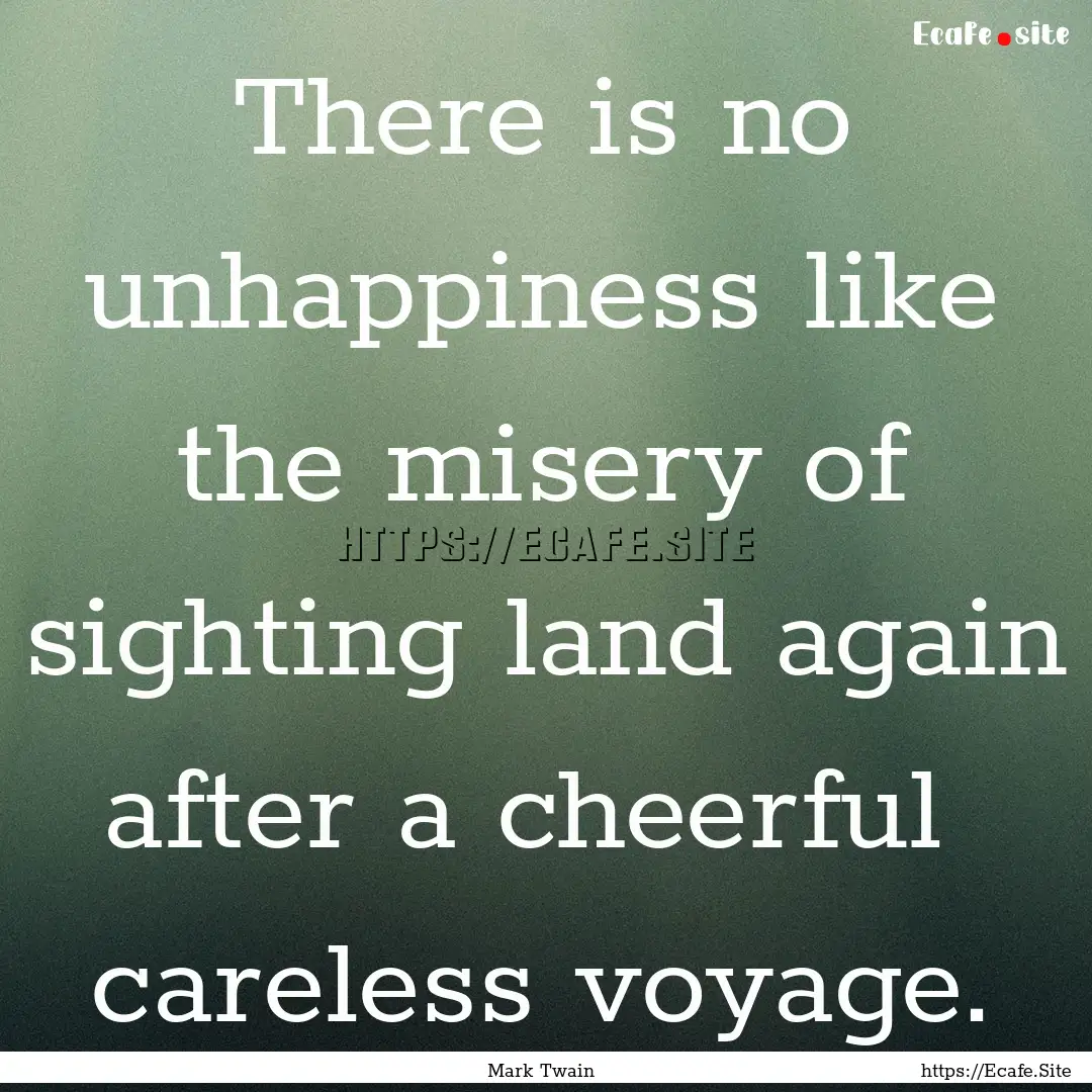 There is no unhappiness like the misery of.... : Quote by Mark Twain