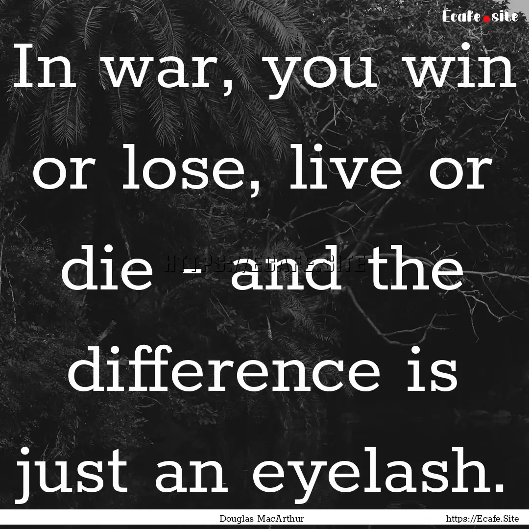 In war, you win or lose, live or die - and.... : Quote by Douglas MacArthur