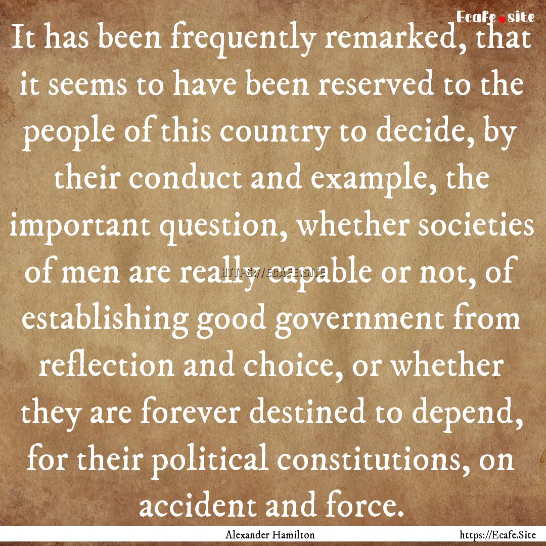 It has been frequently remarked, that it.... : Quote by Alexander Hamilton