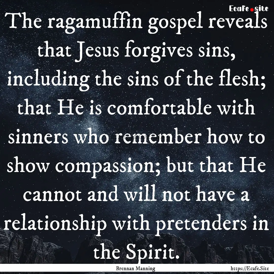 The ragamuffin gospel reveals that Jesus.... : Quote by Brennan Manning