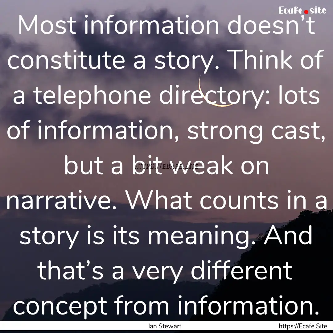 Most information doesn’t constitute a story..... : Quote by Ian Stewart