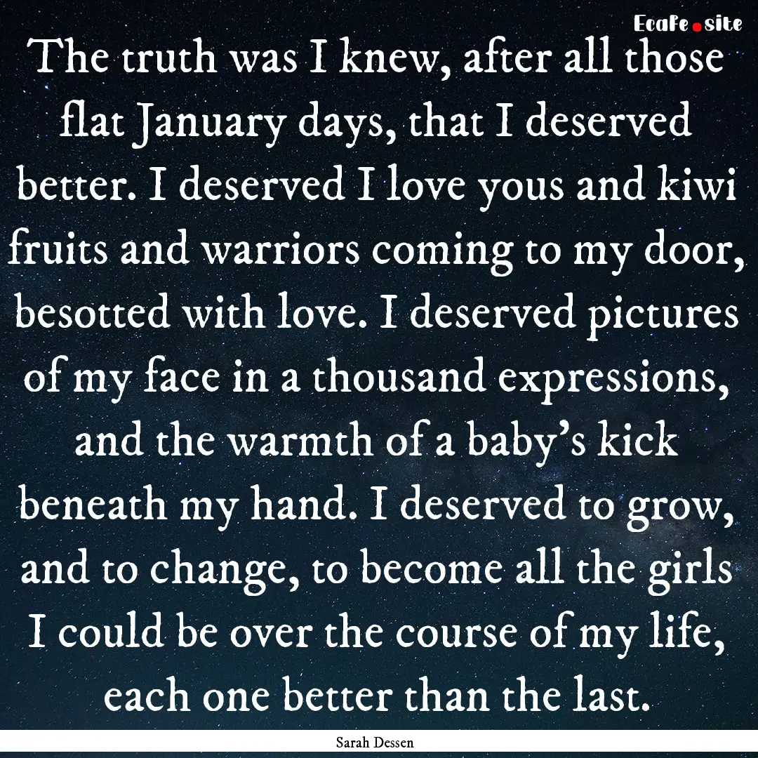 The truth was I knew, after all those flat.... : Quote by Sarah Dessen