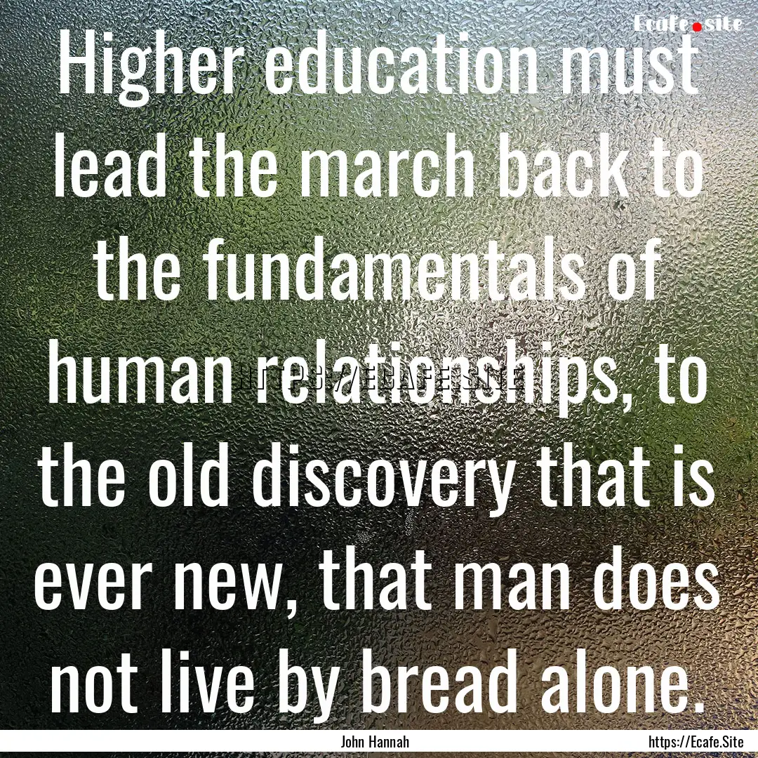 Higher education must lead the march back.... : Quote by John Hannah