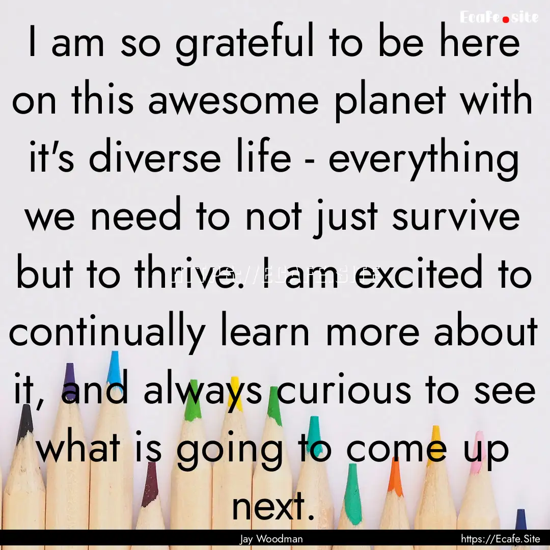 I am so grateful to be here on this awesome.... : Quote by Jay Woodman