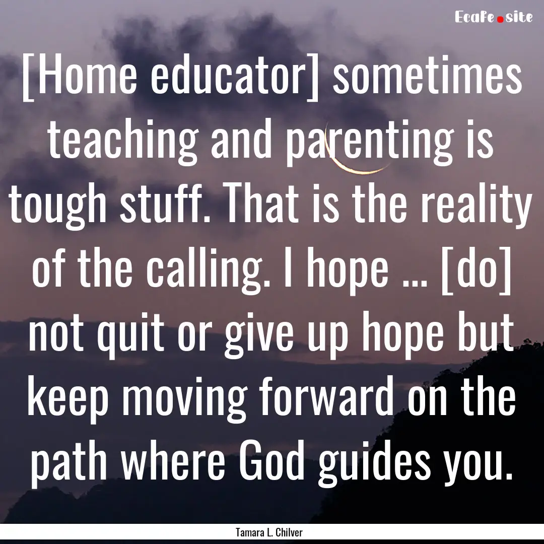 [Home educator] sometimes teaching and parenting.... : Quote by Tamara L. Chilver