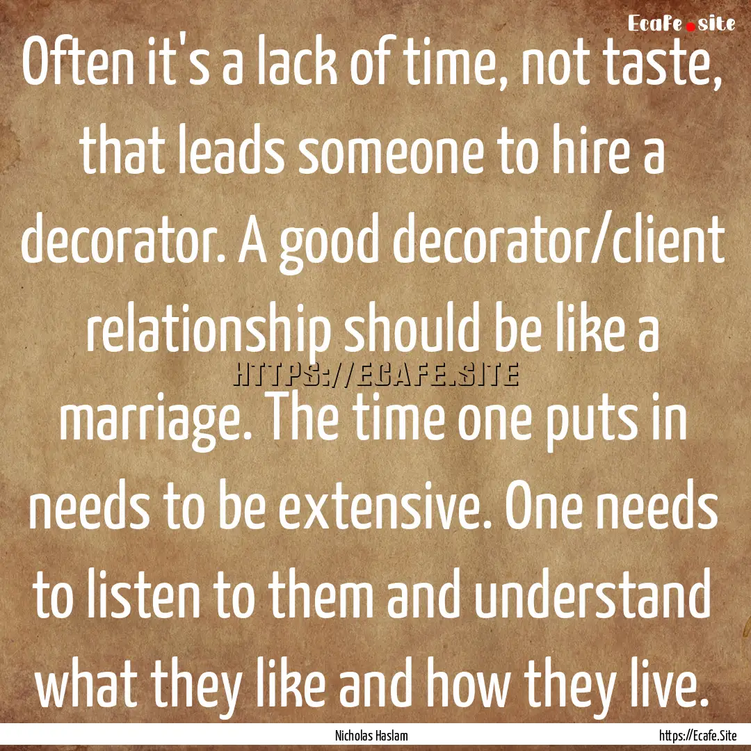 Often it's a lack of time, not taste, that.... : Quote by Nicholas Haslam