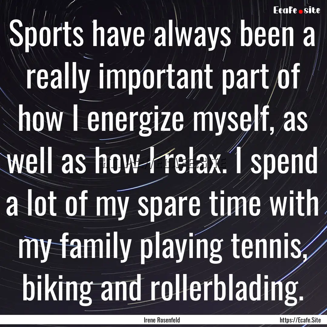 Sports have always been a really important.... : Quote by Irene Rosenfeld