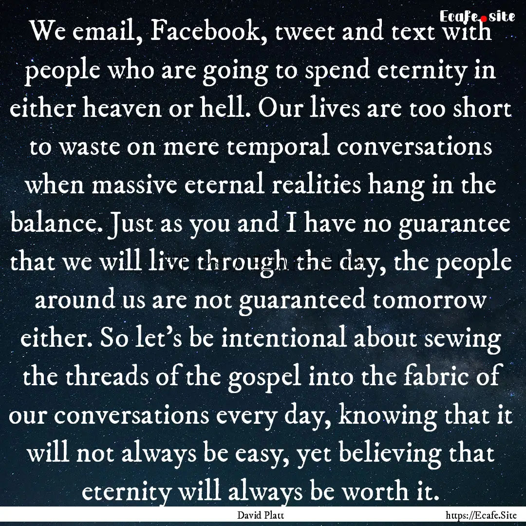 We email, Facebook, tweet and text with people.... : Quote by David Platt