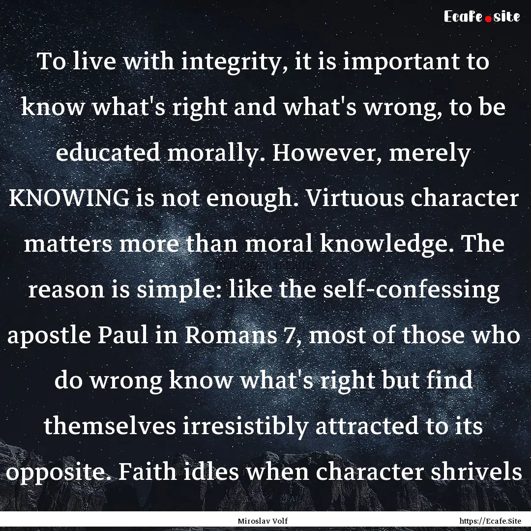 To live with integrity, it is important to.... : Quote by Miroslav Volf