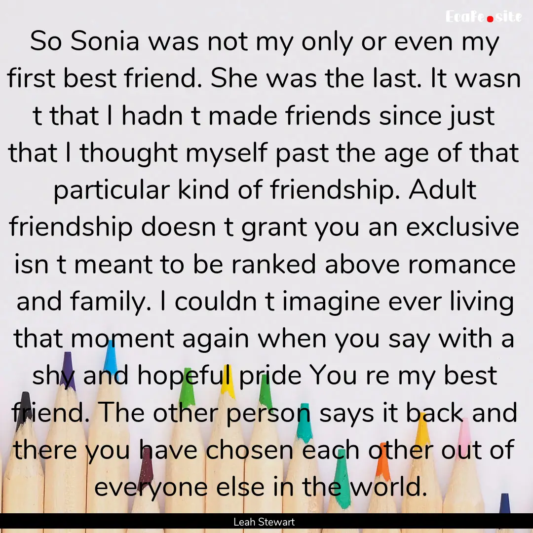 So Sonia was not my only or even my first.... : Quote by Leah Stewart