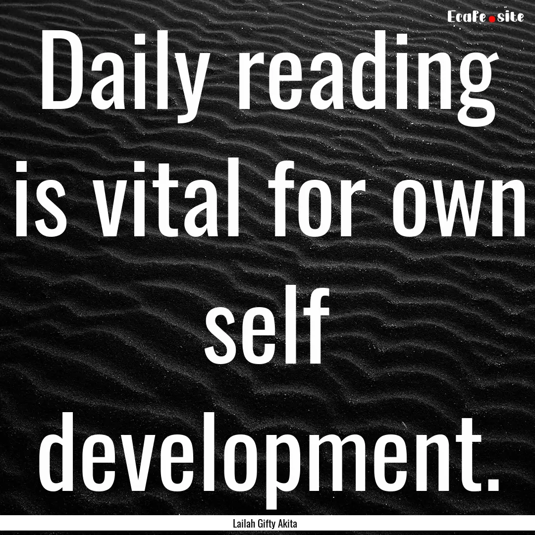 Daily reading is vital for own self development..... : Quote by Lailah Gifty Akita